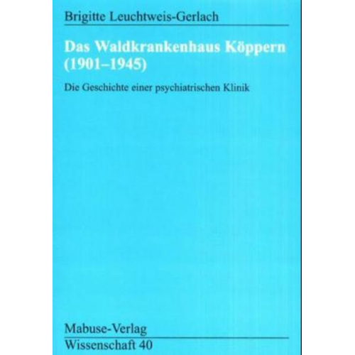 Brigitte Leuchtweis-Gerlach - Das Waldkrankenhaus Köppern (1901-1945)