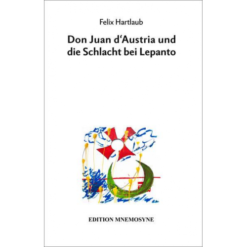 Felix Hartlaub - Don Juan d’Austria und die Schlacht bei Lepanto