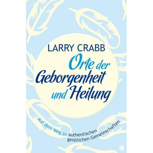 Larry J. Crabb & Lawrence J. Crabb - Orte der Geborgenheit und Heilung