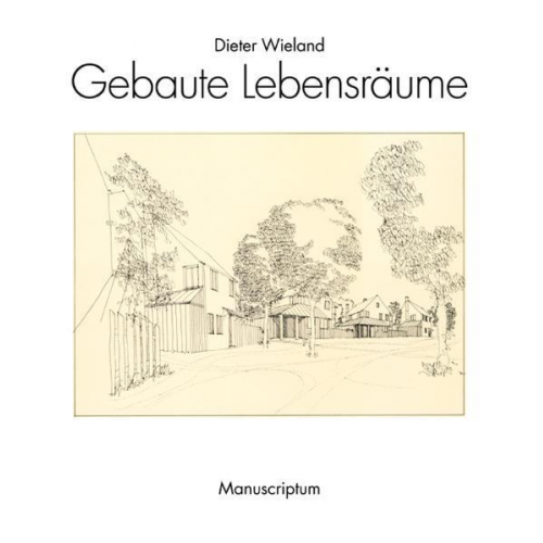 Dieter Wieland - Gebaute Lebensräume