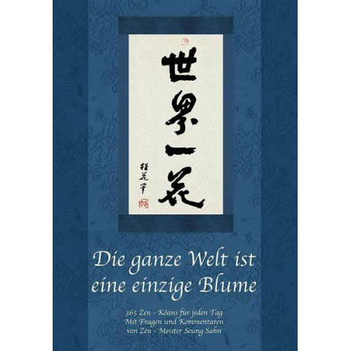 Seung Sahn - Die ganze Welt ist eine einzige Blume