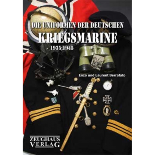 Enzo Berrafato & Laurent Berrafato - Die Uniformen der deutschen Kriegsmarine 1935-1945