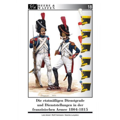 Lutz Amsel - Die etatmäßigen Dienstgrade und Dienststellungen in der französischen Armee 1804-1815