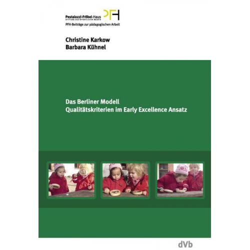 Christine Karkow & Barbara Kühnel - Das Berliner Modell. Qualitätskriterien im Early-Excellence-Ansatz