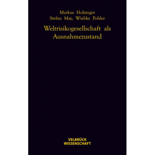 Markus Holzinger & Stefan May & Wiebke Pohler - Weltrisikogesellschaft als Ausnahmezustand