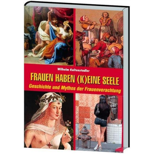 Wilhelm Kaltenstadler - Kaltenstadler, W: Frauen haben (k)eine Seele