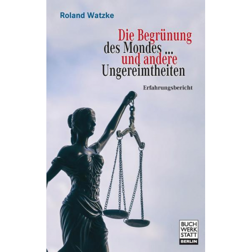 Roland Watzke - Die Begründung des Mondes ... und andere Ungereimtheiten