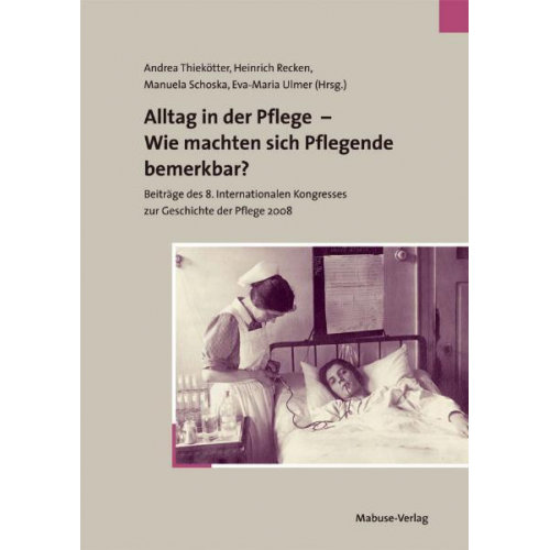 Andrea Thiekötter & Heinrich Recken & Manuela Schoska - Alltag in der Pflege - Wie machten sich Pflegende bemerkbar?