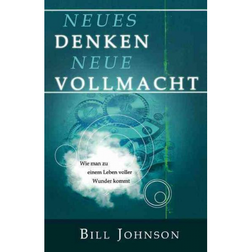 Bill Johnson - Neues Denken - Neue Vollmacht