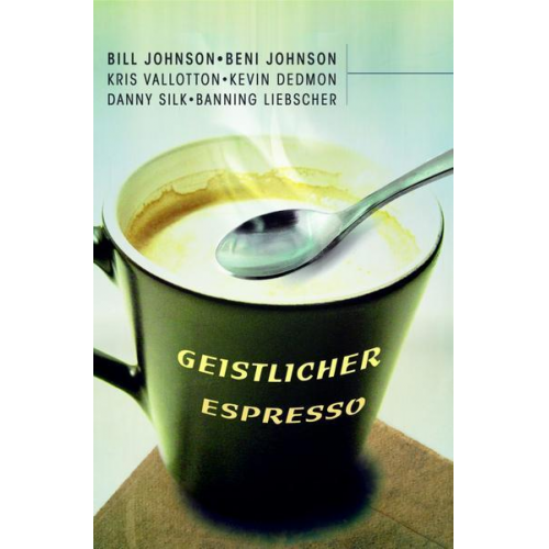 Bill Johnson & Beni Johnson - Geistlicher Espresso