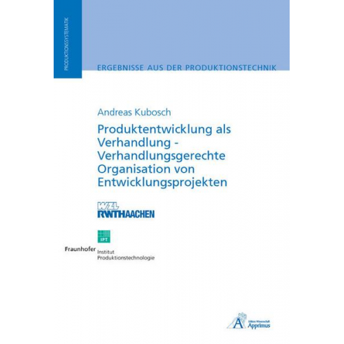 Andreas Kubosch - Produktentwicklung als Verhandlung - Verhandlungsgerechte Organisation von Entwicklungsprojekten