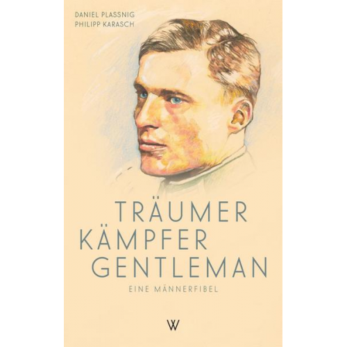 Daniel Plassnig & Philipp Maria Karasch - Träumer Kämpfer Gentleman. Eine Männerfibel