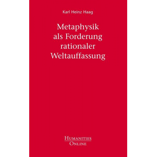 Karl Heinz Haag - Metaphysik als Forderung rationaler Weltauffassung