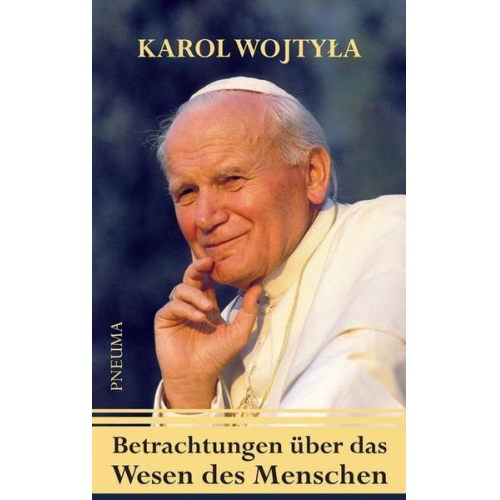 Karol Wojtyła & Papst Johannes Paul II. - Betrachtungen über das Wesen des Menschen