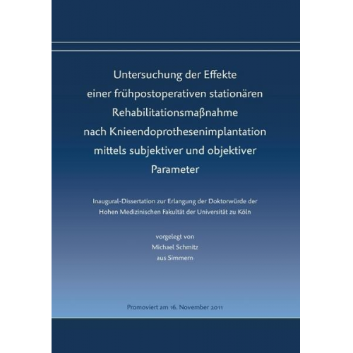 Michael Schmitz - Untersuchung der Effekte einer frühpostoperativen stationären Rehabilitationsmaßnahme nach Knieendoprothesenimplantation mittels subjektiver und objek