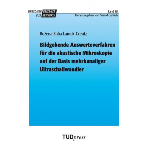 Bozena Zofia Lamek-Creutz - Bildgebende Auswerteverfahren für die akustische Mikroskopie auf der Basis mehrkanaliger Ultraschallwandler