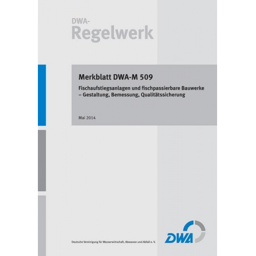 Merkblatt DWA-M 509 Fischaufstiegsanlagen und fischpassierbare Bauwerke - Gestaltung, Bemessung, Qualitätssicherung