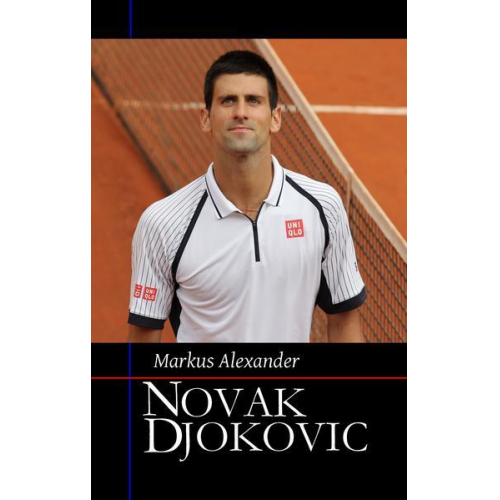 Markus Alexander - Novak Djokovic - Sein Weg zur Nummer eins