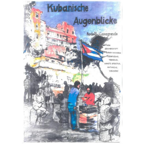 Rudolf Casagrande - Casagrande, R: Kubanische Augenblicke