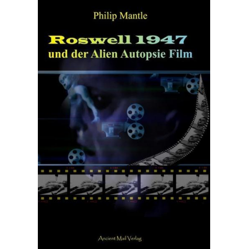 Philip Mantle - Roswell 1947 und der Alien Autopsie Film