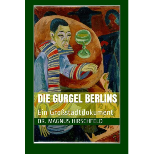 Magnus Hirschfeld - Die Gurgel Berlins