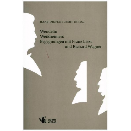 Hans-Dieter Elbert - Wendelin Weißheimers Begegnungen mit Franz Liszt und Richard Wagner