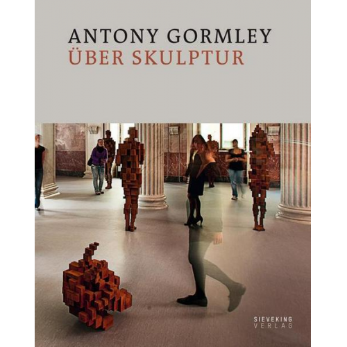 Antony Gormley - Antony Gormley über Skulptur