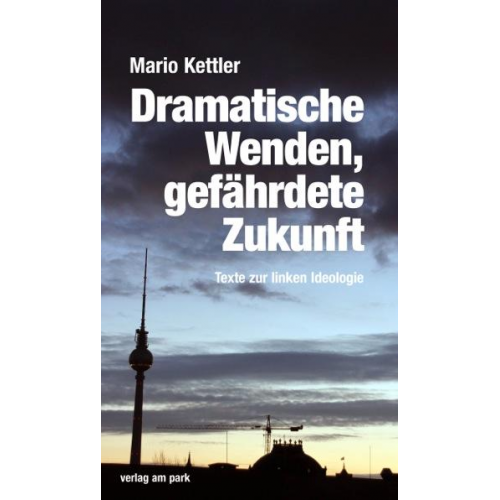 Mario Kettler - Dramatische Wenden, gefährdete Zukunft