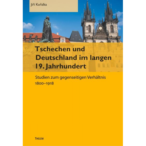 Jiři Kořalka - Tschechen und Deutschland im langen 19. Jahrhundert