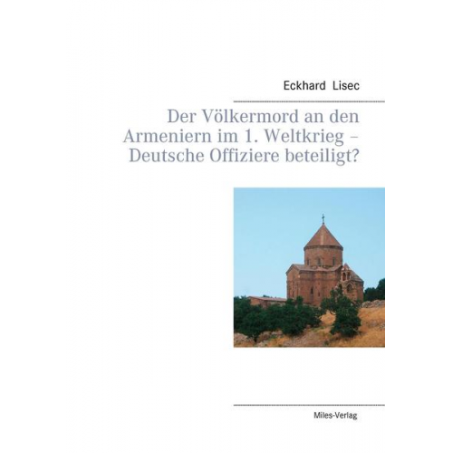 Eckhard Lisec - Der Völkermord an den Armeniern im 1. Weltkrieg - Deutsche Offiziere beteiligt?