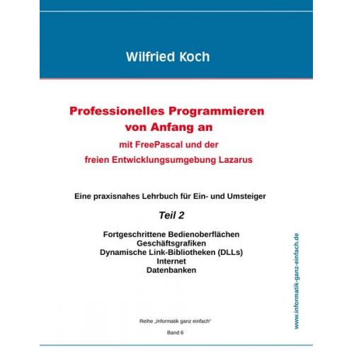 Wilfried Koch - Professionelles Programmieren von Anfang an: Mit Free Pascal und der freien Entwicklungsumgebung Lazarus