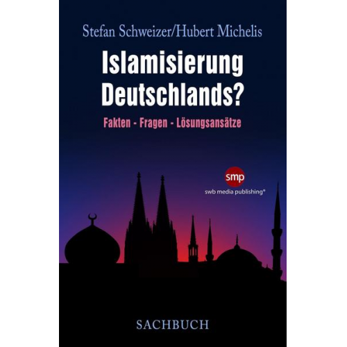 Stefan Schweizer & Hubert Michelis - Islamisierung Deutschlands?