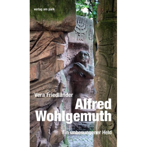 Vera Friedländer - Alfred Wohlgemuth. Ein unbesungener Held