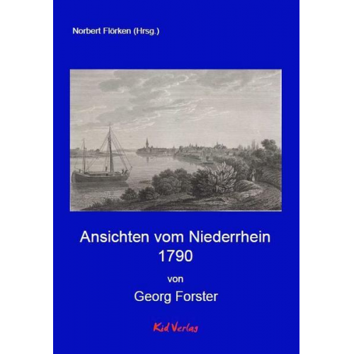 Georg Forster - Ansichten vom Niederrhein 1790