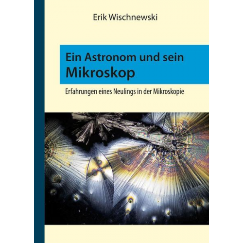 Erik Wischnewski - Ein Astronom und sein Mikroskop