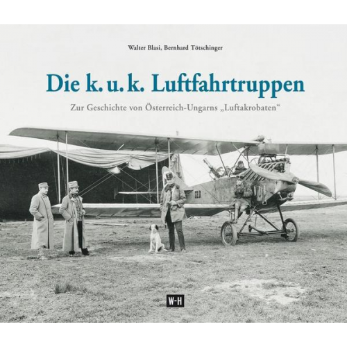 Walter Blasi & Bernhard Tötschinger - Die k. u. k. Luftfahrtruppen