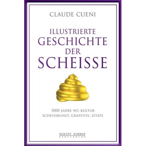 Claude Cueni - Illustrierte Geschichte der Scheiße