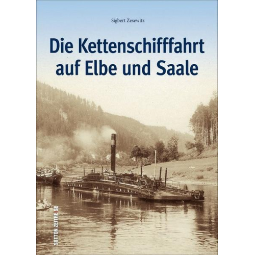 Sigbert Zesewitz - Die Kettenschifffahrt auf Elbe und Saale