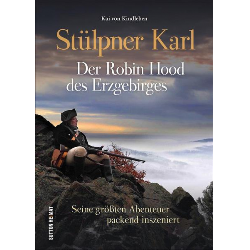 Kai Kindleben - Stülpner Karl. Der Robin Hood des Erzgebirges