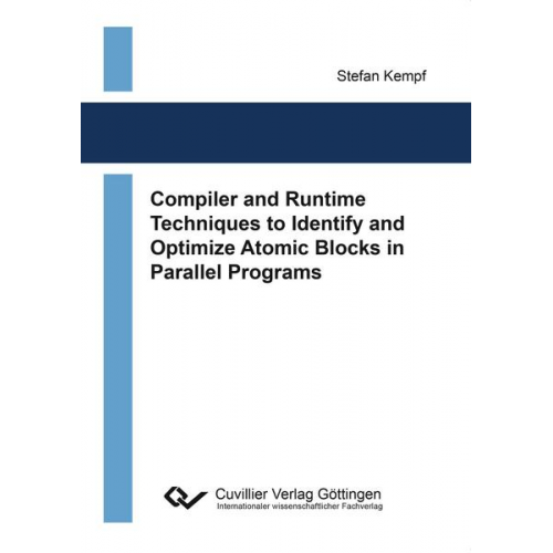 Stefan Kempf - Compiler and Runtime Techniques to Identify and Optimize Atomic Blocks in Parallel Programs