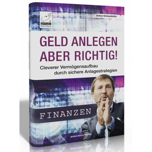 Anton Ochsenkühn - Geld anlegen – aber richtig!