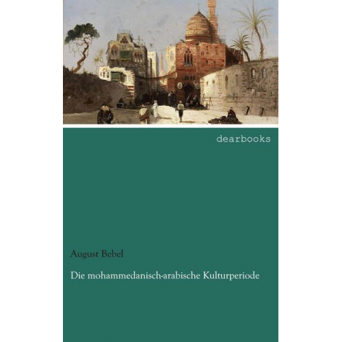 August Bebel - Die mohammedanisch-arabische Kulturperiode