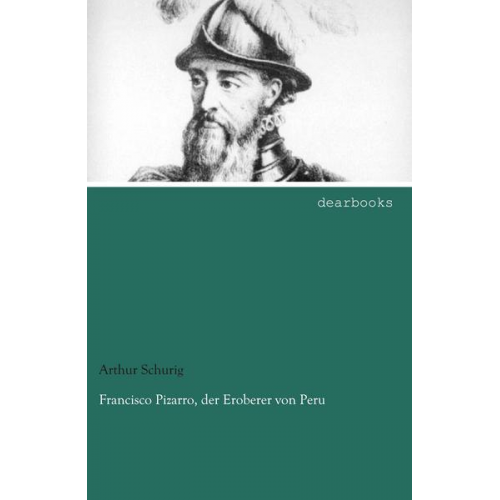 Arthur Schurig - Francisco Pizarro, der Eroberer von Peru