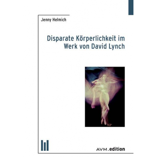 Jenny Helmich - Disparate Körperlichkeit im Werk von David Lynch