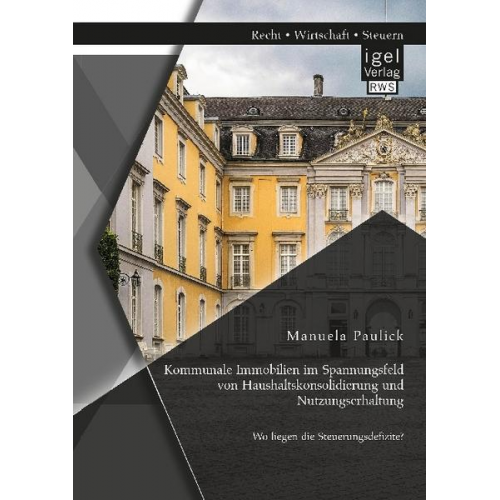 Manuela Paulick - Kommunale Immobilien im Spannungsfeld von Haushaltskonsolidierung und Nutzungserhaltung: Wo liegen die Steuerungsdefizite?