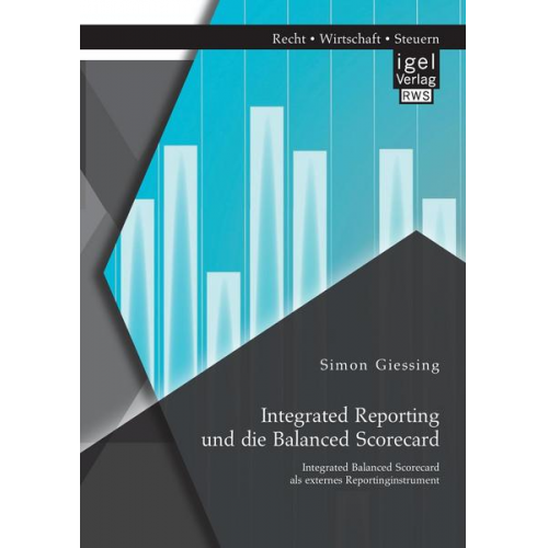 Simon Giessing - Integrated Reporting und die Balanced Scorecard. Integrated Balanced Scorecard als externes Reportinginstrument