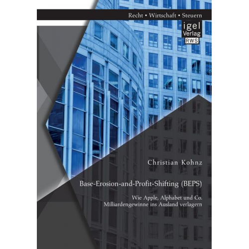 Christian Kohnz - Base-Erosion-and-Profit-Shifting (BEPS). Wie Apple, Alphabet und Co. Milliardengewinne ins Ausland verlagern