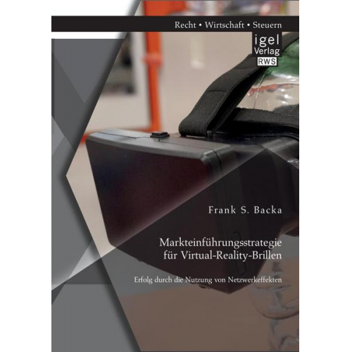 Frank S. Backa - Markteinführungsstrategie für Virtual-Reality-Brillen. Erfolg durch die Nutzung von Netzwerkeffekten