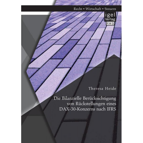Theresa Heide - Die Bilanzielle Berücksichtigung von Rückstellungen eines DAX-30-Konzerns nach IFRS