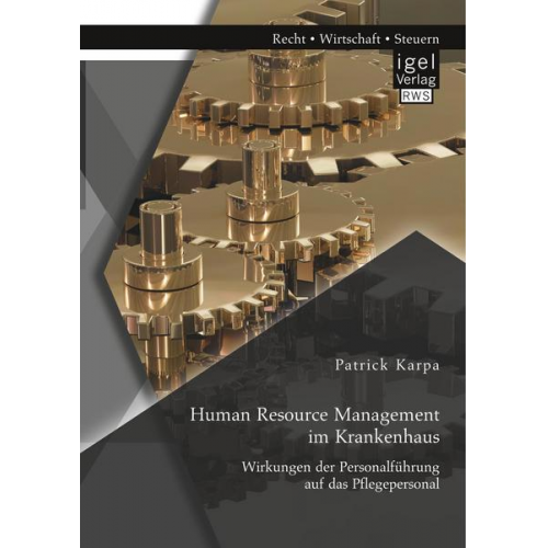 Patrick Karpa - Human Resource Management im Krankenhaus. Wirkungen der Personalführung auf das Pflegepersonal